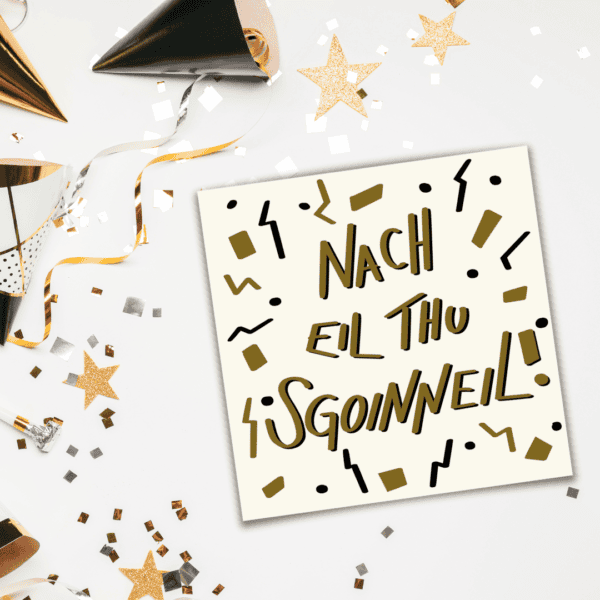 Gaelic Motivational or Celebration Card - 'Nach Eil Thu Sgoinneil'